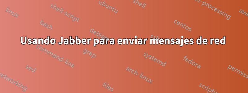 Usando Jabber para enviar mensajes de red