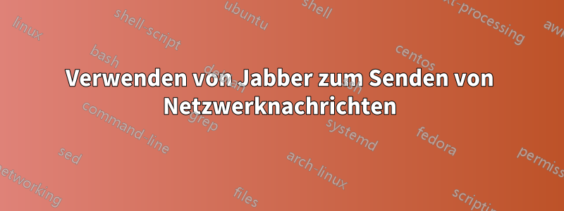 Verwenden von Jabber zum Senden von Netzwerknachrichten