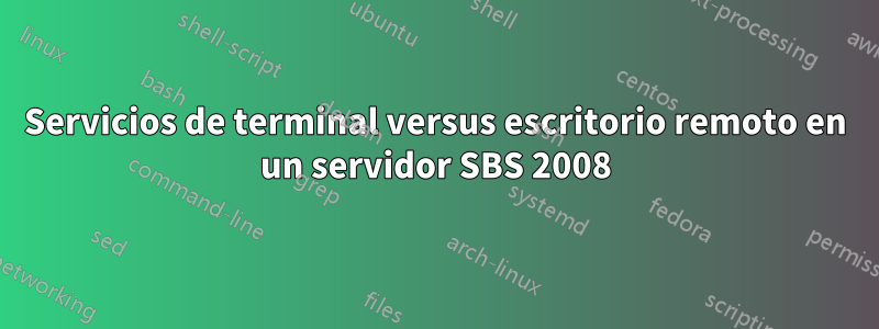 Servicios de terminal versus escritorio remoto en un servidor SBS 2008