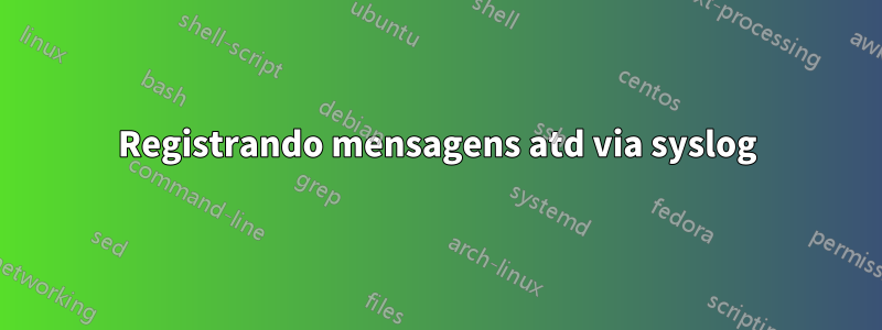 Registrando mensagens atd via syslog
