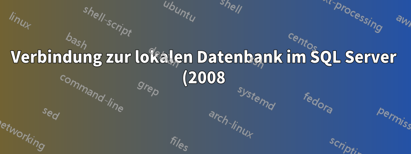 Verbindung zur lokalen Datenbank im SQL Server (2008) Management Studio nicht möglich