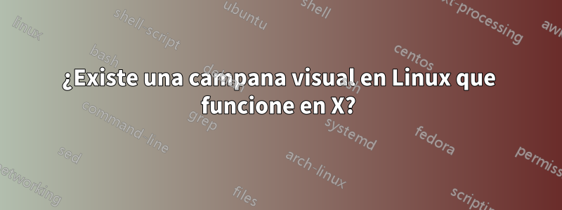 ¿Existe una campana visual en Linux que funcione en X?