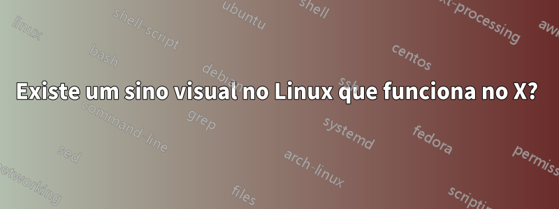 Existe um sino visual no Linux que funciona no X?