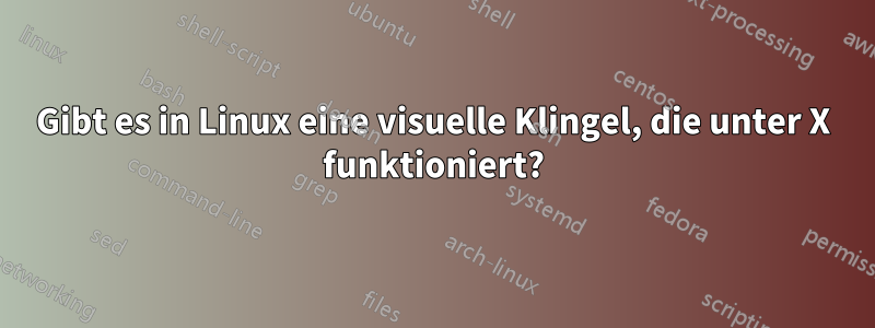 Gibt es in Linux eine visuelle Klingel, die unter X funktioniert?