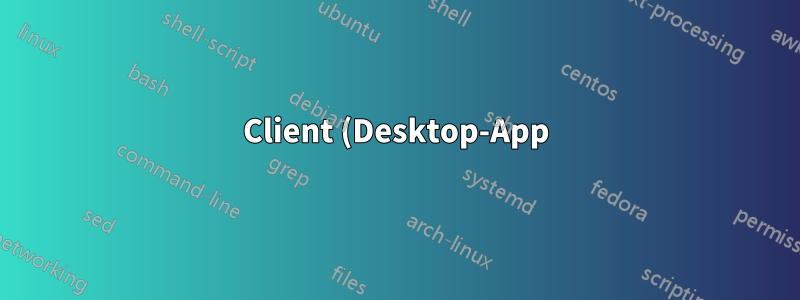 Client (Desktop-App) ...Server (Web-App) – Intranet-Lösung – sollte die Proxy-Situation berücksichtigt werden?