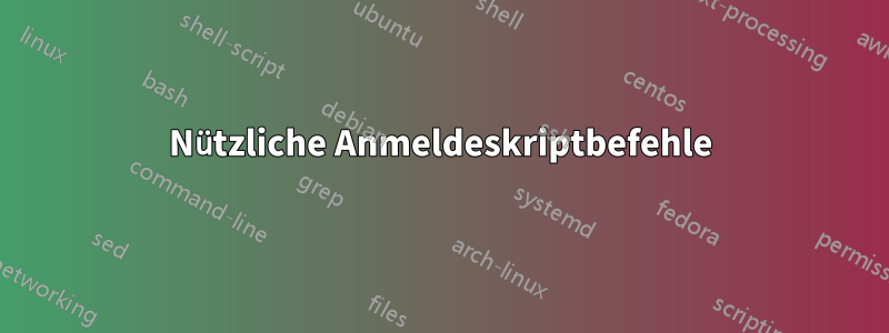 Nützliche Anmeldeskriptbefehle