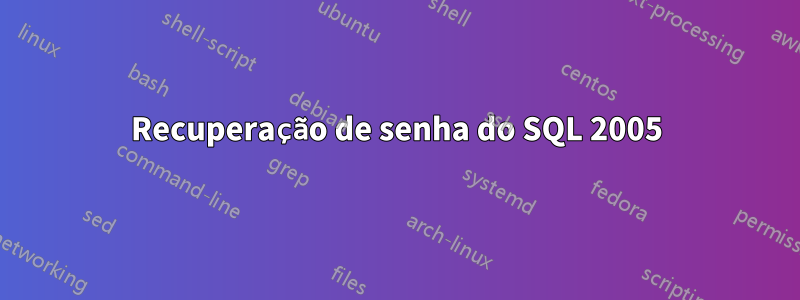 Recuperação de senha do SQL 2005