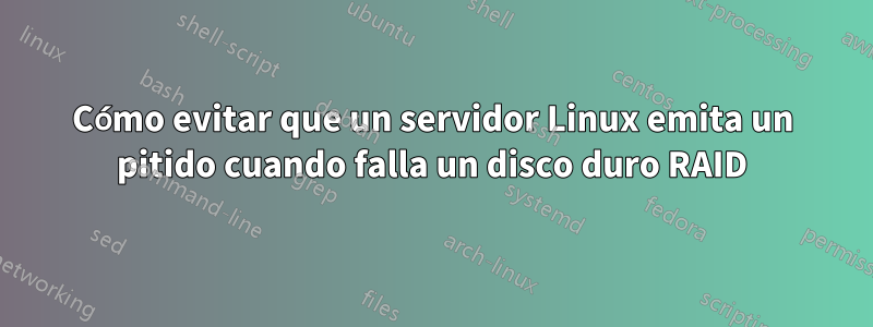Cómo evitar que un servidor Linux emita un pitido cuando falla un disco duro RAID