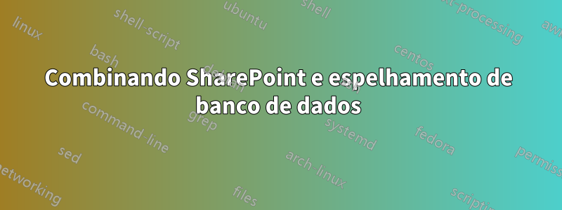 Combinando SharePoint e espelhamento de banco de dados