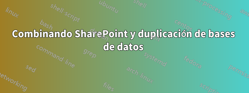 Combinando SharePoint y duplicación de bases de datos