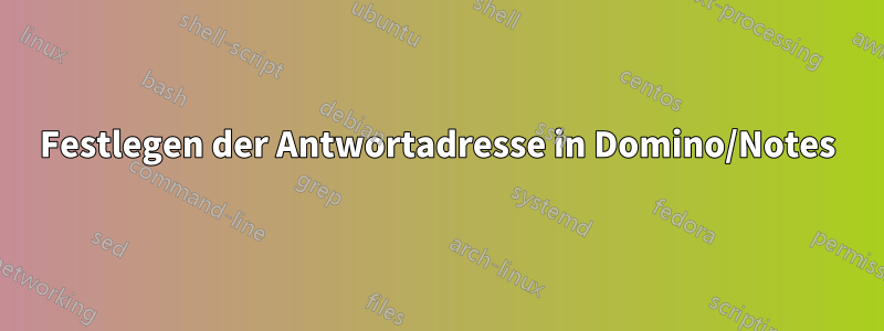 Festlegen der Antwortadresse in Domino/Notes
