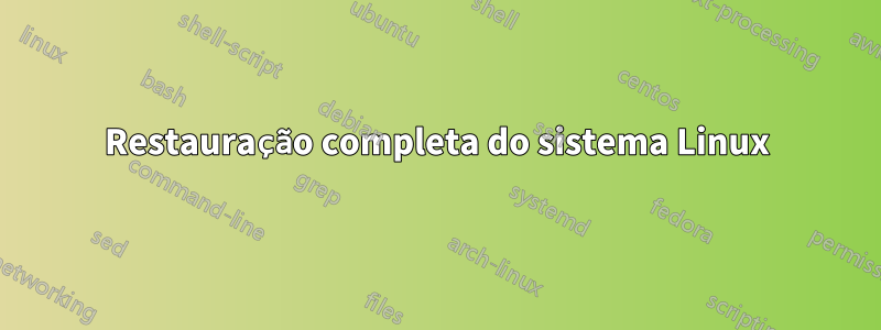 Restauração completa do sistema Linux