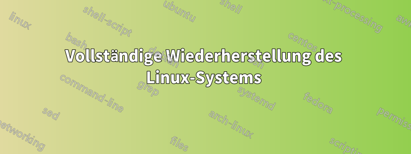 Vollständige Wiederherstellung des Linux-Systems