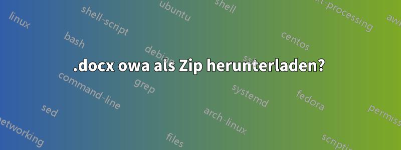 .docx owa als Zip herunterladen?