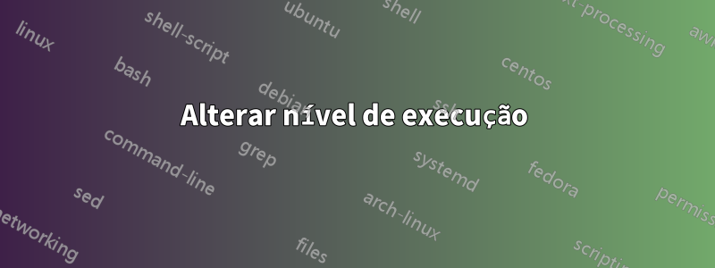Alterar nível de execução
