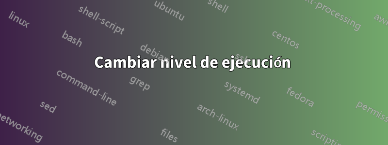 Cambiar nivel de ejecución