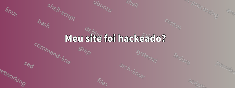 Meu site foi hackeado? 