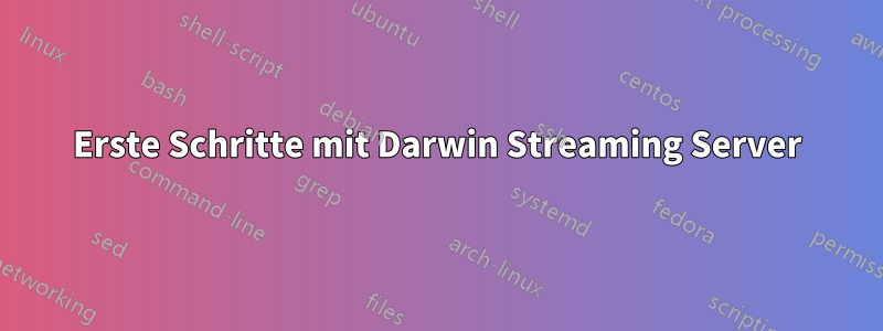 Erste Schritte mit Darwin Streaming Server