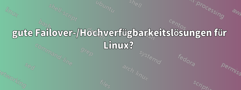 gute Failover-/Hochverfügbarkeitslösungen für Linux? 