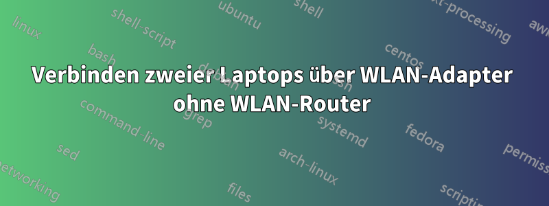 Verbinden zweier Laptops über WLAN-Adapter ohne WLAN-Router