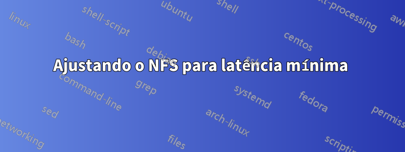 Ajustando o NFS para latência mínima