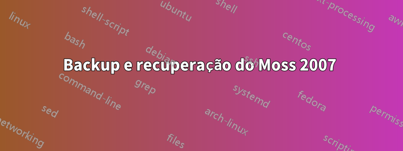 Backup e recuperação do Moss 2007
