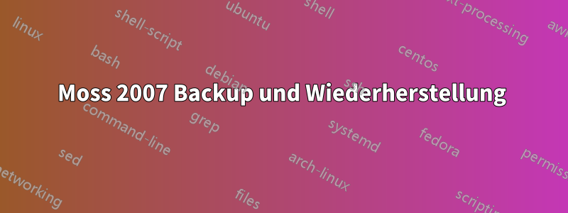 Moss 2007 Backup und Wiederherstellung