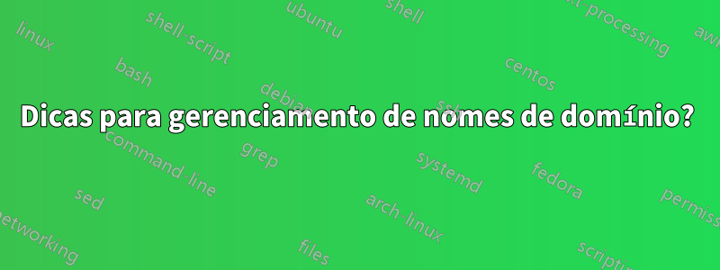Dicas para gerenciamento de nomes de domínio?