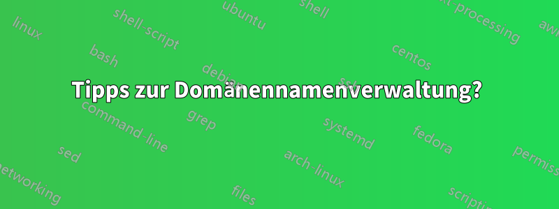 Tipps zur Domänennamenverwaltung?