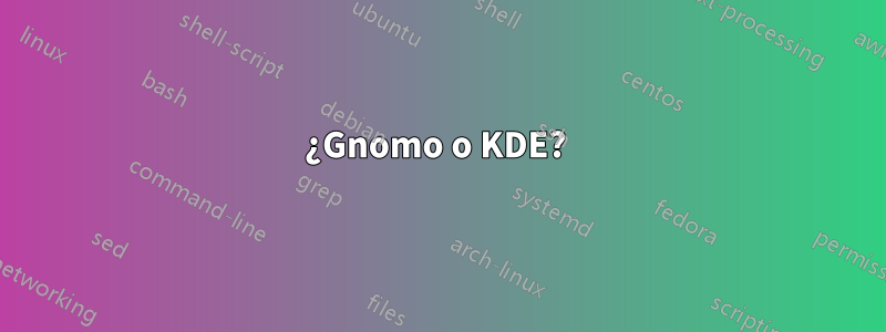 ¿Gnomo o KDE? 