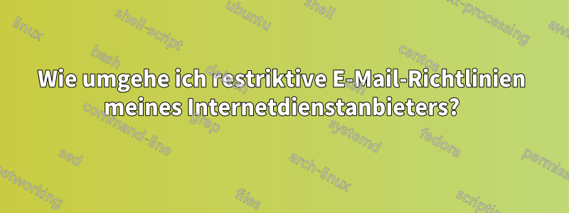 Wie umgehe ich restriktive E-Mail-Richtlinien meines Internetdienstanbieters?