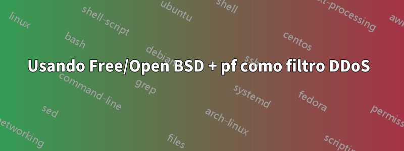 Usando Free/Open BSD + pf como filtro DDoS 