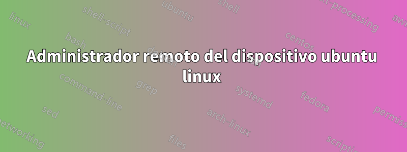 Administrador remoto del dispositivo ubuntu linux