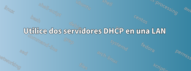 Utilice dos servidores DHCP en una LAN