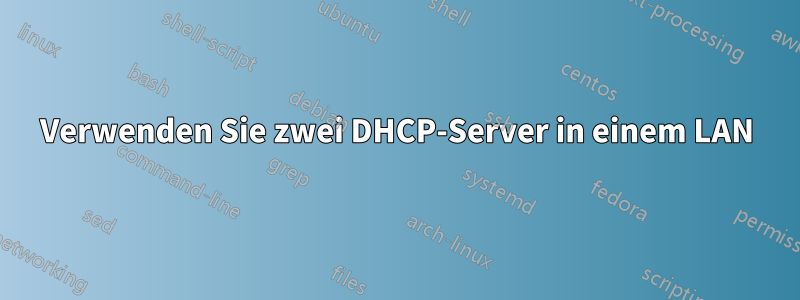 Verwenden Sie zwei DHCP-Server in einem LAN