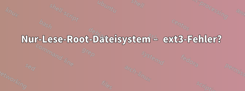 Nur-Lese-Root-Dateisystem – ext3-Fehler?