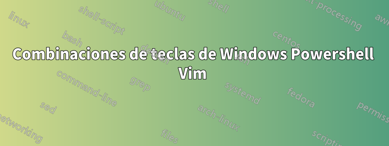 Combinaciones de teclas de Windows Powershell Vim