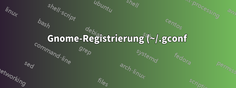 Gnome-Registrierung (~/.gconf) und Revisionskontrolle