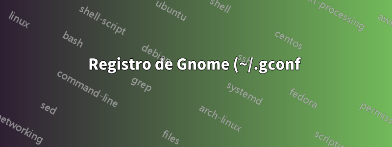 Registro de Gnome (~/.gconf) y control de revisiones