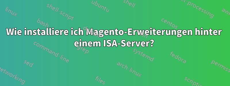 Wie installiere ich Magento-Erweiterungen hinter einem ISA-Server?