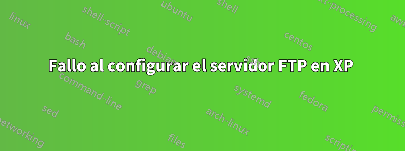 Fallo al configurar el servidor FTP en XP