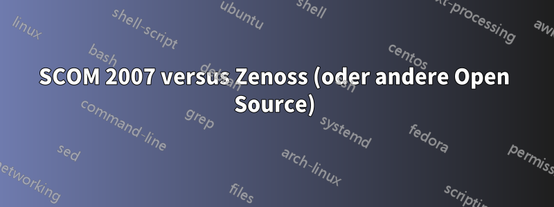 SCOM 2007 versus Zenoss (oder andere Open Source)