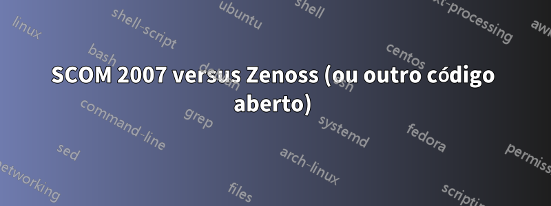 SCOM 2007 versus Zenoss (ou outro código aberto)