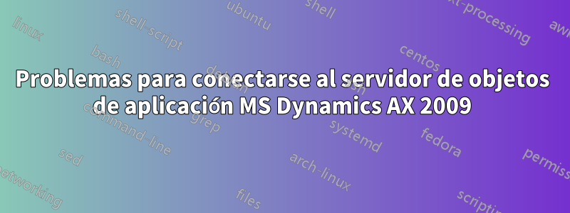 Problemas para conectarse al servidor de objetos de aplicación MS Dynamics AX 2009