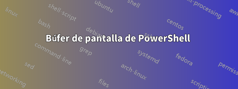 Búfer de pantalla de PowerShell