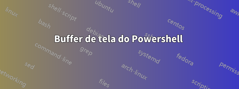 Buffer de tela do Powershell