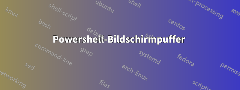 Powershell-Bildschirmpuffer