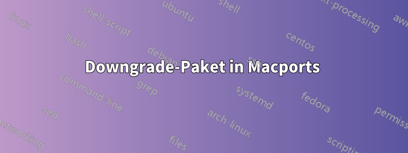 Downgrade-Paket in Macports