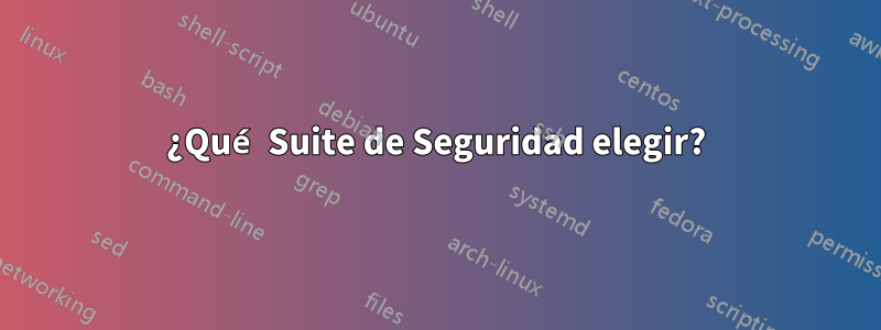 ¿Qué Suite de Seguridad elegir?