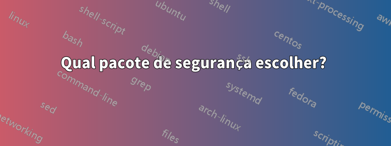 Qual pacote de segurança escolher?